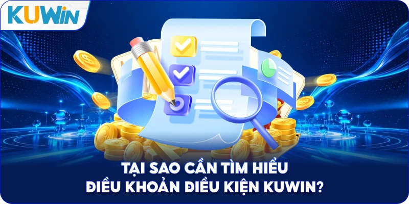 Tại Sao Cần Tìm Hiểu Điều Khoản Điều Kiện Kuwin?