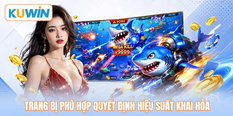 Trang bị phù hợp quyết định hiệu suất khai hỏa Trang bị phù hợp quyết định hiệu suất khai hỏa